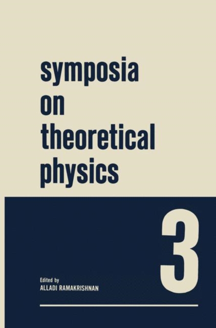 Symposia on Theoretical Physics 3 : Lectures presented at the 1964 Summer School of the Institute of Mathematical Sciences Madras, India, PDF eBook