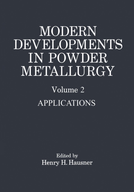 Modern Developments in Powder Metallurgy : Volume 2 Applications, Paperback / softback Book
