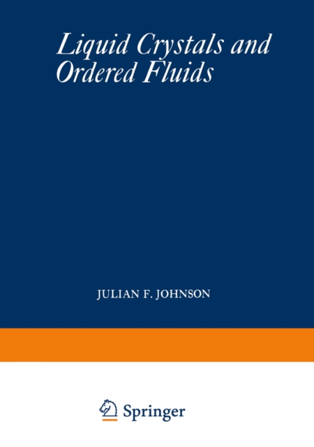 Liquid Crystals and Ordered Fluids : Proceedings of an American Chemical Society Symposium on Ordered Fluids and Liquid Crystals, held in New York City, September 10-12, 1969, PDF eBook
