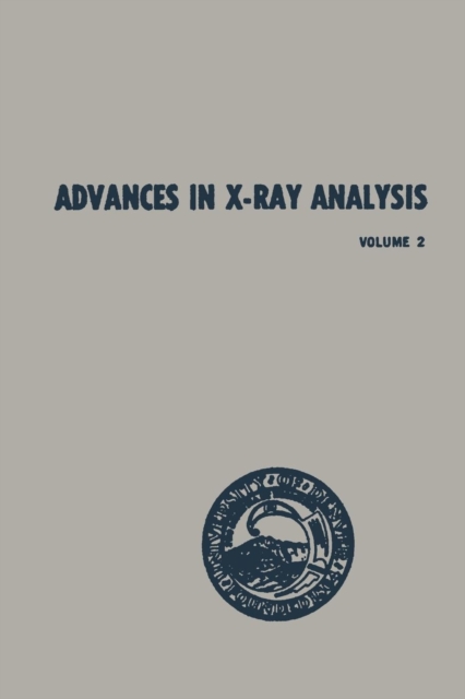 Advances in X-Ray Analysis : Volume 2 Proceedings of the Seventh Annual Conference on Applications of X-Ray Analysis Held August 13-15, 1958, Paperback / softback Book