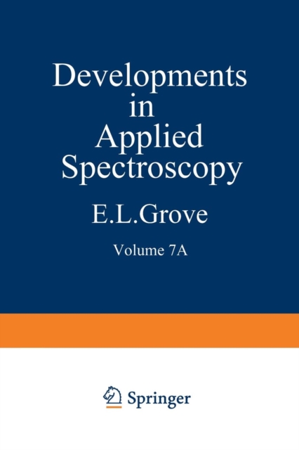 Developments in Applied Spectroscopy : Volume 7A Selected papers from the Seventh National Meeting of the Society for Applied Spectroscopy (Nineteenth Annual Mid-America Spectroscopy Symposium) Held i, Paperback / softback Book