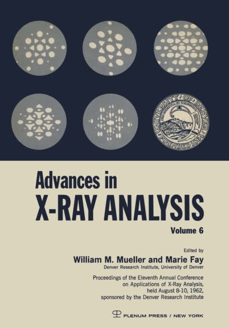 Advances in X-Ray Analysis : Proceedings of the Eleventh Annual Conference on Application of X-Ray Analysis Held August 8-10, 1962, Paperback / softback Book