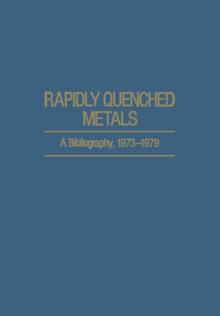 Rapidly Quenched Metals : A Bibliography, 1973-1979, Paperback / softback Book