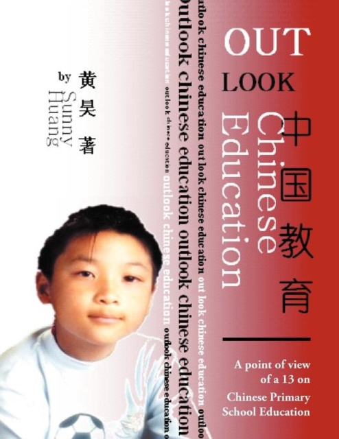 Outlook Chinese Education : A Point of View of a 13 on Chinese Primary School Education, Paperback / softback Book