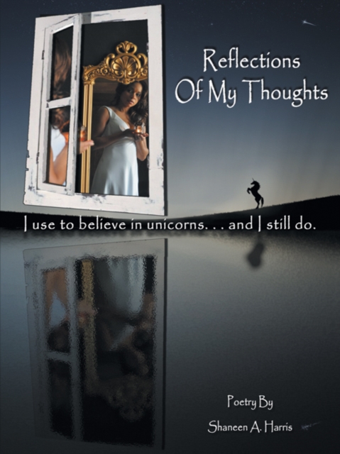 Reflections of My Thoughts : I Used to Believe in Unicorns ... and I Still Do., EPUB eBook