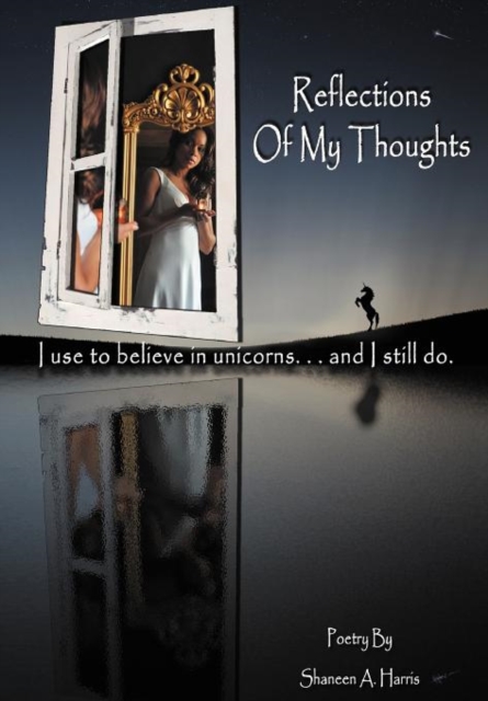 Reflections Of My Thoughts : I Used to Believe in Unicorns ... and I Still Do., Hardback Book