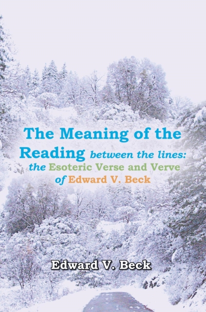 The Meaning of the Reading Between the Lines: : The Esoteric Verse and Verve of Edward V. Beck, EPUB eBook