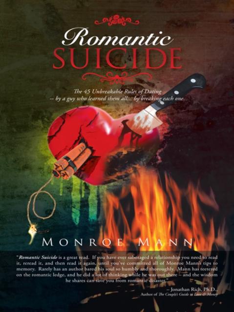 Romantic Suicide : The 45 Unbreakable Rules of Dating -- by a Guy Who Learned Them All... by Breaking Each One., EPUB eBook