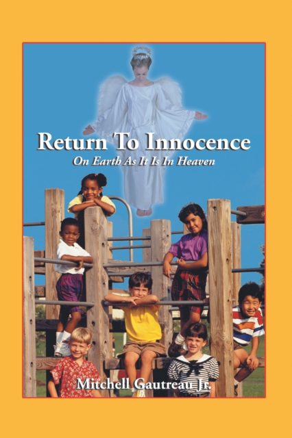 Return to Innocence : On Earth As It Is In Heaven, EPUB eBook