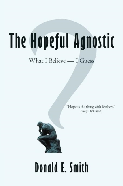 The Hopeful Agnostic : What I Believe -- I Guess, Paperback / softback Book