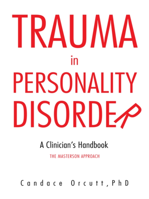Trauma in Personality Disorder : A Clinician'S Handbook the Masterson Approach, EPUB eBook