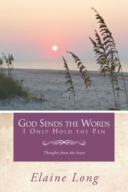 God Sends the Words I Only Hold the Pen : Thoughts from the Heart, EPUB eBook