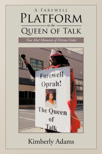 A Farewell Platform to the Queen of Talk : True Aha! Moments of Divine Order, Paperback / softback Book