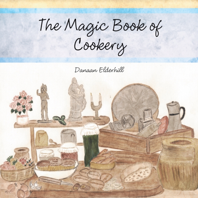 The Magic Book of Cookery : Danaan Elderhill, EPUB eBook