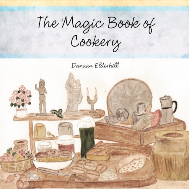 The Magic Book of Cookery : Danaan Elderhill, Paperback / softback Book