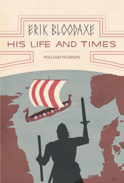 Erik Bloodaxe: His Life and Times : A Royal Viking in His Historical and Geographical Settings, EPUB eBook