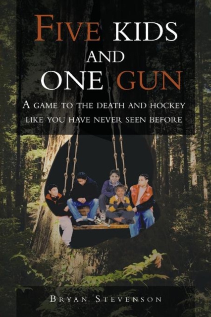 Five Kids and One Gun : A Game to the Death and Hockey Like You Have Never Seen Before, Paperback / softback Book