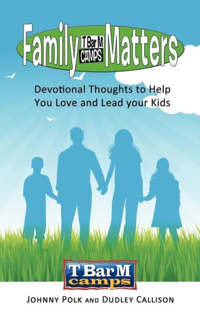 Family Matters : Devotional Thoughts to Help You Love and Lead Your Kids, Hardback Book