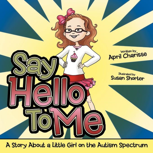 Say Hello To Me : A Story About a Little Girl on the Autism Spectrum, Paperback / softback Book