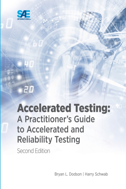 Accelerated Testing : A Practitioner's Guide to Accelerated and Reliability Testing, Paperback / softback Book