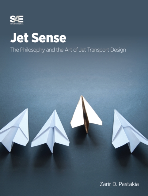 Jet Sense : The Philosophy and the Art of Jet Transport Design, Hardback Book