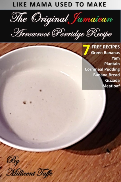 The  Original Jamaican Arrowroot Porridge Recipe, PDF eBook