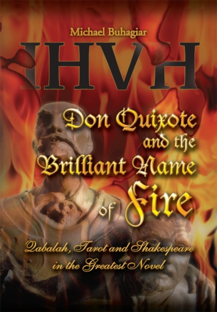 Don Quixote and the Brilliant Name of Fire : Qabalah, Tarot and Shakespeare in the Greatest Novel, EPUB eBook
