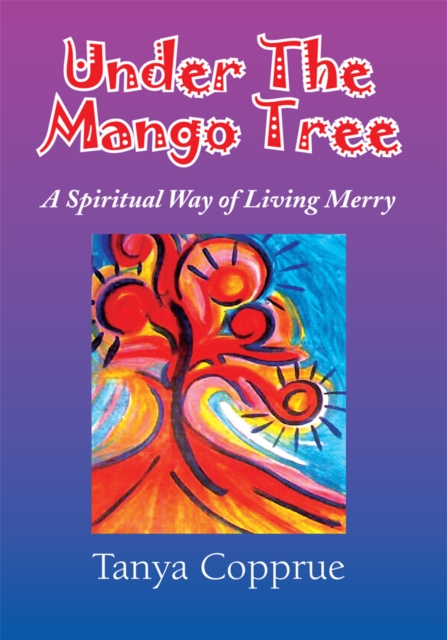 Under the Mango Tree : A Spiritual Way of Living Merry, EPUB eBook