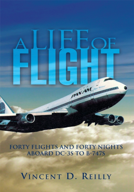 A Life of Flight : Forty Flights and Forty Nights Aboard Dc-3S to B-747S, EPUB eBook