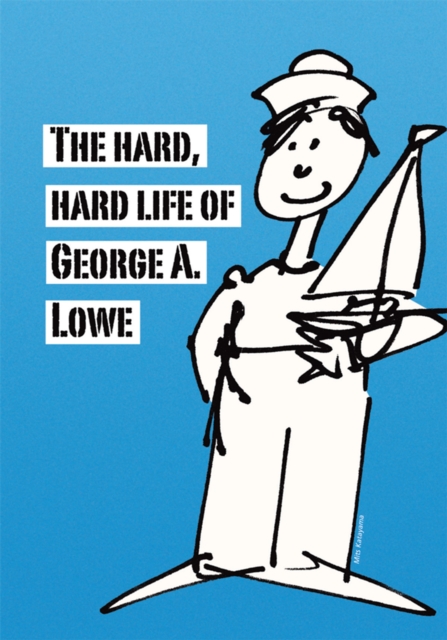 The Hard, Hard Life of George A. Lowe, EPUB eBook