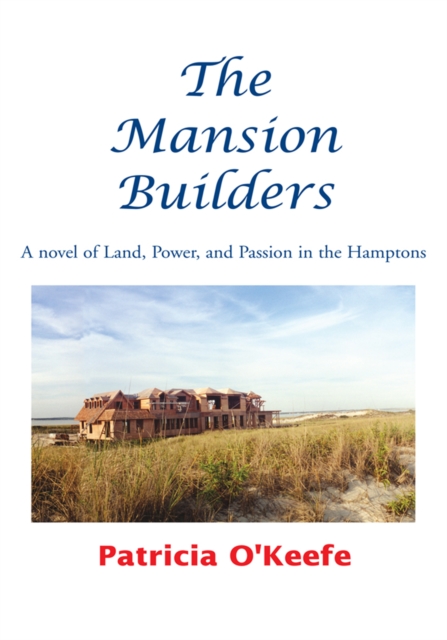 The Mansion Builders : A Novel of Land, Power, and Passion in the Hamptons, EPUB eBook