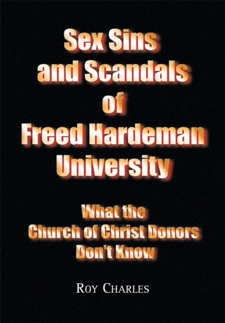 Sex Sins and Scandals of Freed Hardeman University : What the Church of Christ Donors Don't Know, EPUB eBook