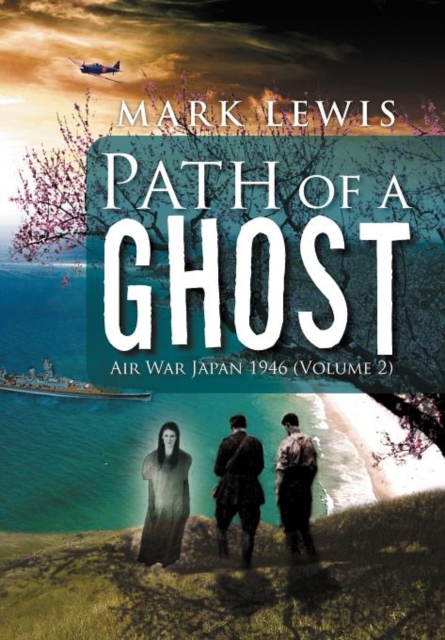 Path of a Ghost : Air War Japan 1946 (Volume 2), Hardback Book