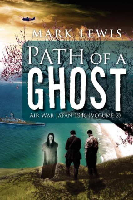 Path of a Ghost : Air War Japan 1946 (Volume 2), Paperback / softback Book