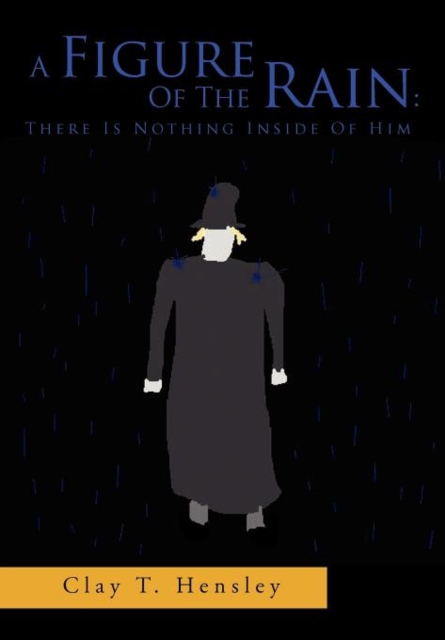 A Figure of the Rain : There Is Nothing Inside of Him: There Is Nothing Inside of Him, Hardback Book