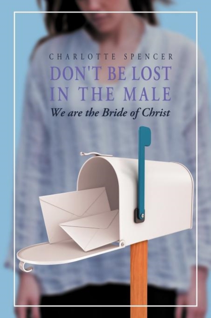 Don't Be Lost in the Male : We Are the Bride of Christ, Paperback / softback Book