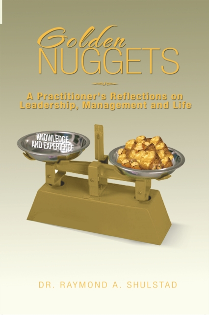 Golden Nuggets: a Practitioner'S Reflections on Leadership, Management and Life, EPUB eBook