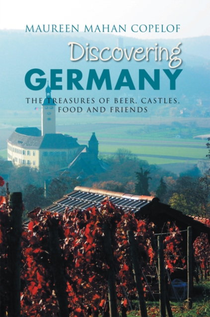 Discovering Germany : The Treasures of Beer, Castles, Food and Friends, EPUB eBook