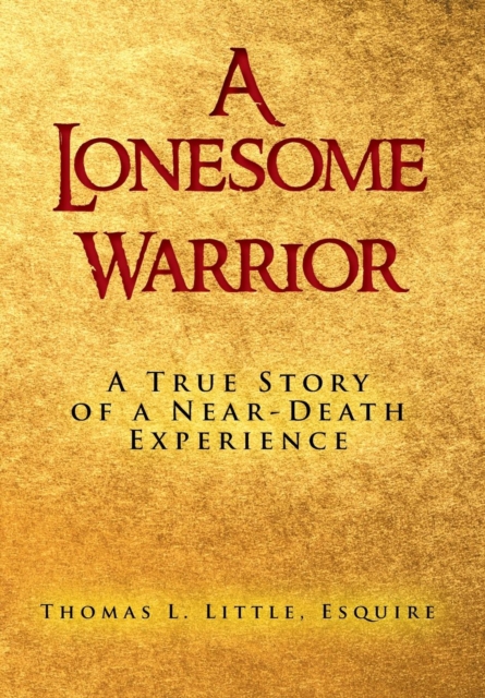 A Lonesome Warrior : A True Story of a Near-Death Experience, Hardback Book