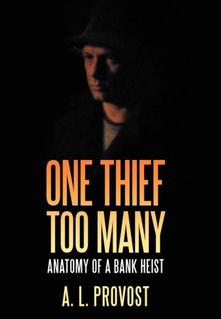 One Thief Too Many : Anatomy of a Bank Heist, Hardback Book