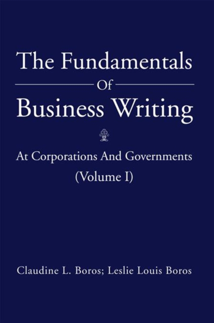 The Fundamentals of Business Writing: : At Corporations and Governments (Volume I), EPUB eBook