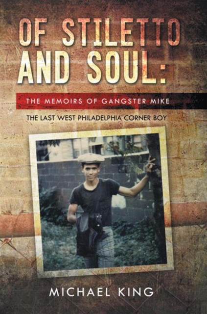 Of Stiletto and Soul : The Memoirs of Gangster Mike the Last West Philadelphia Corner Boy, EPUB eBook