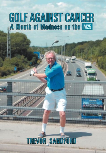 Golf Against Cancer : A Month of Madness on the M25, Hardback Book