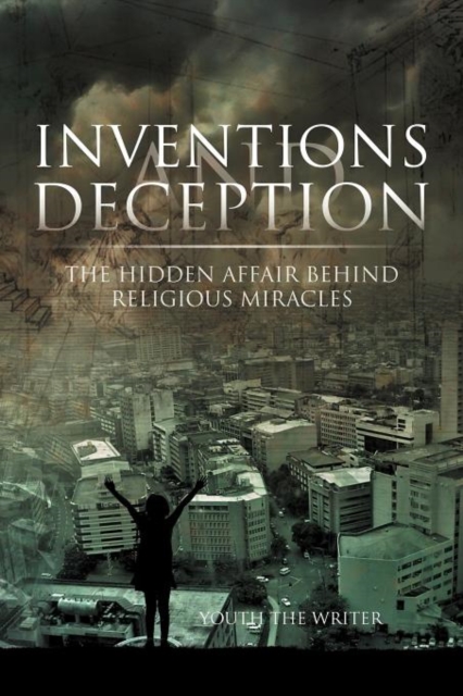 Inventions and Deception : The Hidden Affair Behind Religious Miracles, Paperback / softback Book