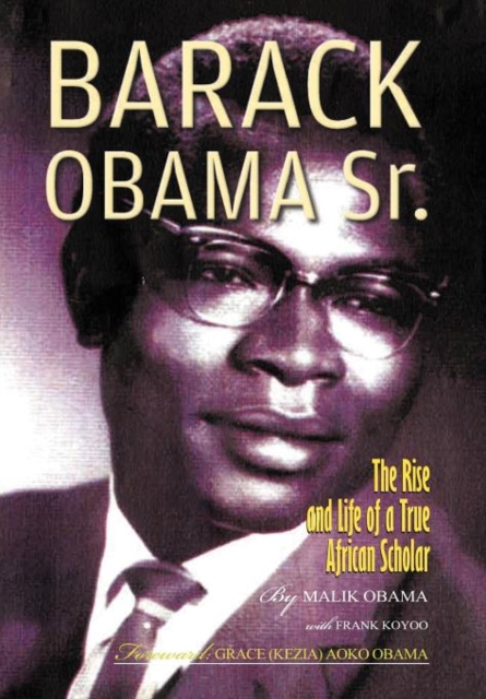 Barack Obama Sr. : The Rise and Life of a True African Scholar, Hardback Book