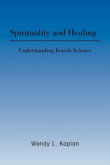 Spirituality and Healing : Understanding Jewish Science, Paperback / softback Book