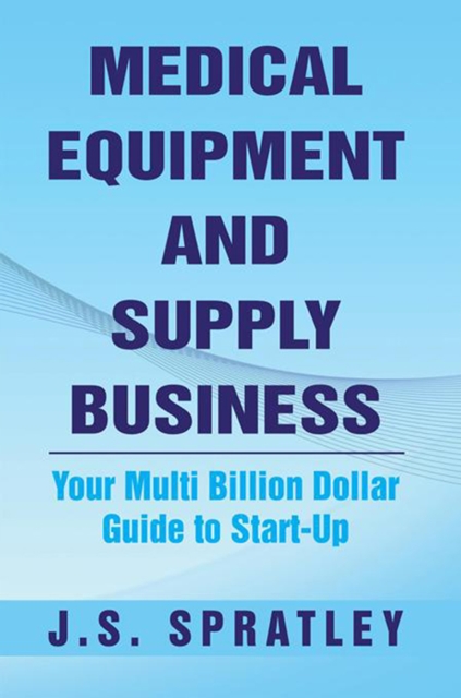 Medical Equipment and Supply Business : Your Multi Billion Dollar Guide to Start-Up, EPUB eBook