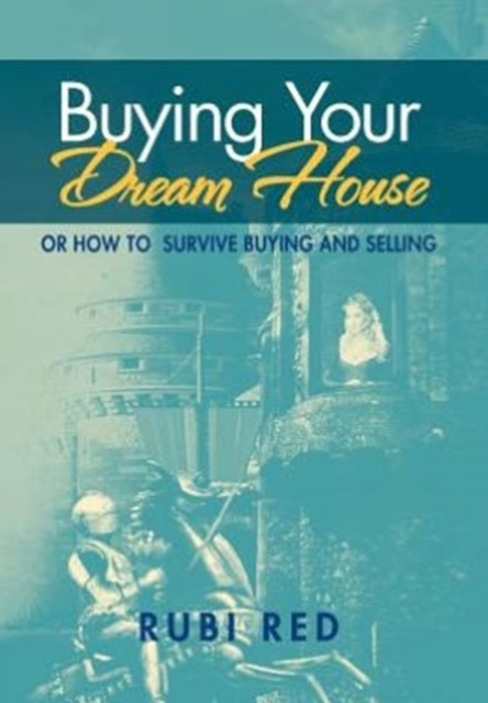 Buying Your Dream House : Or How to Survive Buying and Selling, Hardback Book