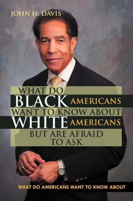 What Do Black Americans Want to Know about White Americans But Are Afraid to Ask, Paperback / softback Book