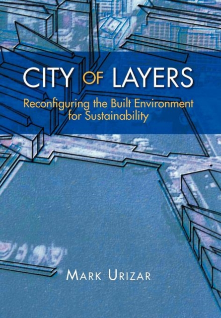 City of Layers : Reconfiguring the Built Environment for Sustainability, Hardback Book